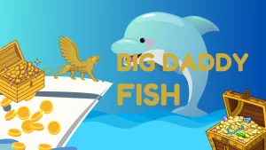 BIG DADDY FISH