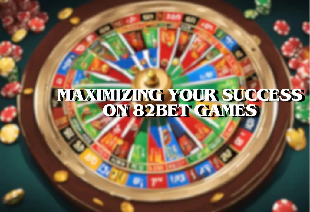 Maximizing Your Success on 82bet Games