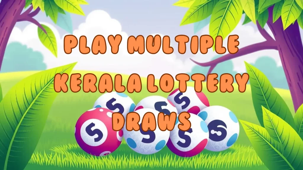 Play Multiple Kerala Lottery Result Jackpot Draws